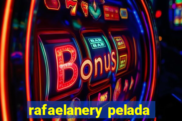 rafaelanery pelada